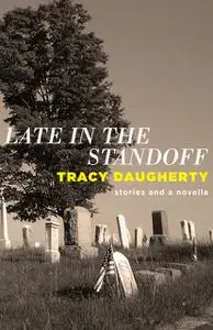 «Late in the Standoff» by Tracy Daugherty