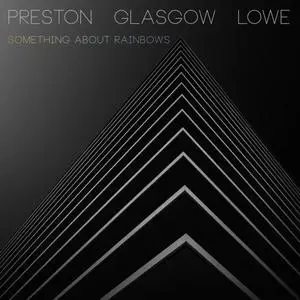 Preston - Glasgow - Lowe - Something About Rainbows (2018) [Official Digital Download]