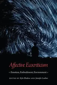 Affective Ecocriticism: Emotion, Embodiment, Environment