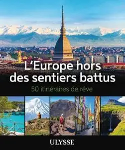 L'Europe hors des sentiers battus - 50 itinéraires de rêve