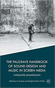 The Palgrave Handbook of Sound Design and Music in Screen Media: Integrated Soundtracks (Repost)