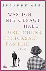 Was ich nie gesagt habe: Gretchens Schicksalsfamilie