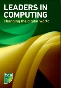 Leaders in Computing: Changing the digital world