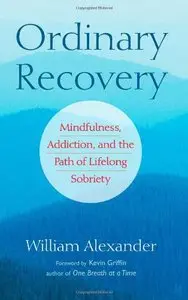 Ordinary Recovery: Mindfulness, Addiction, and the Path of Lifelong Sobriety (repost)