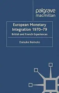 European Monetary Integration 1970-79: British and French Experiences (St Antony's)