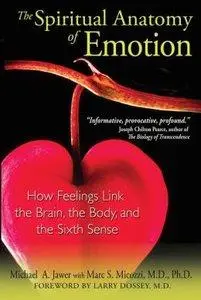 The Spiritual Anatomy of Emotion: How Feelings Link the Brain, the Body, and the Sixth Sense (Repost)