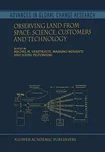 Observing Land from Space: Science, Customers and Technology (Advances In Global Change Research Volume 4) (Advances in Global