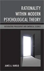 Rationality within Modern Psychological Theory: Integrating Philosophy and Empirical Science