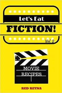 Let's Eat Fiction! Vol. 2: Movie Recipes