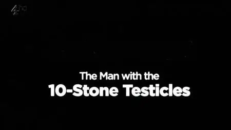 Ch4. - Man with the 10 Stone Testicles (2013)