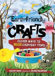 Kathy Ross, "Earth-Friendly Crafts: Clever Ways to Reuse Everyday Items Library Binding"