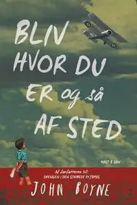 «Bliv hvor du er og så afsted» by John Boyne