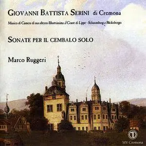 Marco Ruggeri - Giovanni Battista Serini di Cremona: Sonate per il Cembalo Solo (2002)