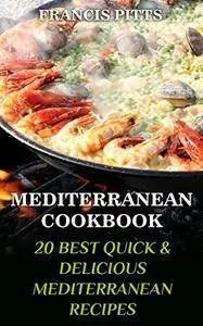 Mediterranean Cookbook: 20 Best Quick & Delicious Mediterranean Recipes