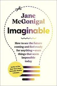 Imaginable: How to See the Future Coming and Feel Ready for Anything—Even Things that Seem Impossible Today