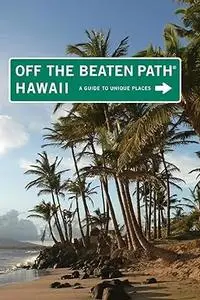 Hawaii Off the Beaten Path®: A Guide To Unique Places, Ninth Edition