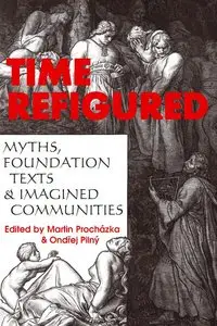 Time Refigured: Myths, Foundation Texts and Imagined Communities
