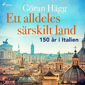 «Ett alldeles särskilt land : 150 år i Italien» by Göran Hägg