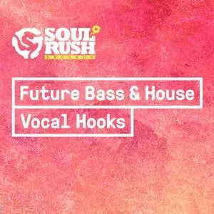 Soul Rush Records Future Bass and House Vocal Hooks WAV