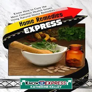 «Home Remedies Express» by Katherine Kelley, KnowIt Express