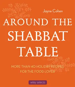 Around the Shabbat Table: More than 40 Holiday Recipes for the Food Lover