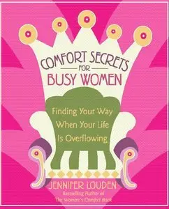 Comfort Secrets for Busy Women: Finding Your Way When Your Life Is Overflowing (repost)