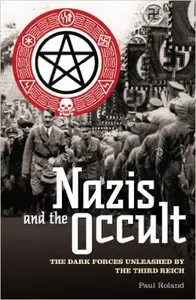 Nazis and the Occult: The Dark Forces Unleashed by the Third Reich