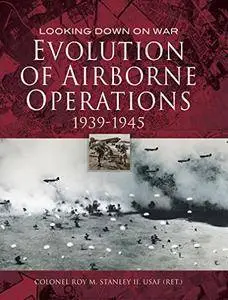 Evolution of Airborne Operations 1939-1945 (Looking Down on War)