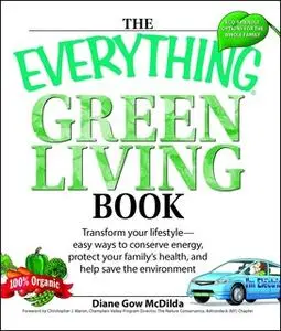 «The Everything Green Living Book: Easy ways to conserve energy, protect your family's health, and help save the environ