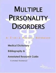 Multiple Personality Disorders - A Medical Dictionary, Bibliography, and Annotated Research Guide to Internet References