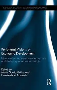 Peripheral Visions of Economic Development: New Frontiers in Development Economics and the History of Economic Thought