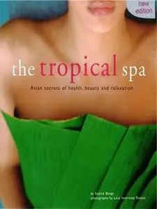 The Tropical Spa: Asian Secrets of Health, Beauty and Relaxation