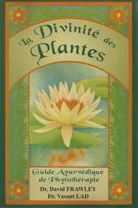 David Frawley, Vasant Lad, "La Divinité des plantes : Guide Ayurvédique de phytothérapie"