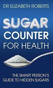 Sugar Counter for Health: The Smart Person's Guide to Hidden Sugars