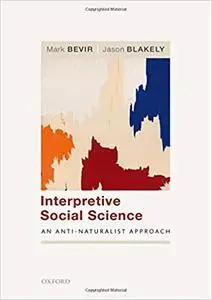 Interpretive Social Science An Anti Naturalist Approach