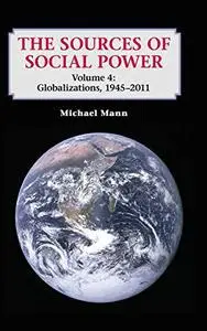 The Sources of Social Power, Volume 4: Globalizations, 1945–2011