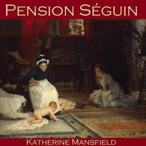 «Pension Séguin» by Katherine Mansfield