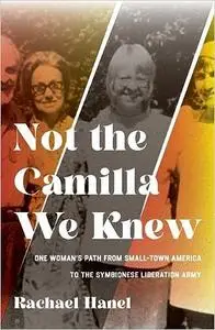 Not the Camilla We Knew: One Woman's Life from Small-town America to the Symbionese Liberation Army