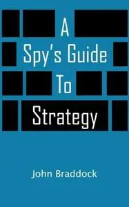 A Spy’s Guide to Strategy