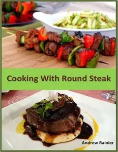 «Cooking With Round Steak» by Andrew Rainier