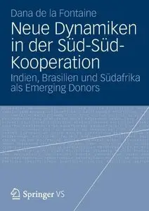 Neue Dynamiken in der Süd-Süd-Kooperation: Indien, Brasilien und Südafrika als Emerging Donors