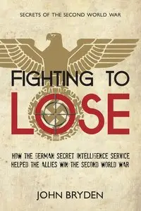 Fighting to Lose: The German Intelligence Service in the Second World War, 1939-1941