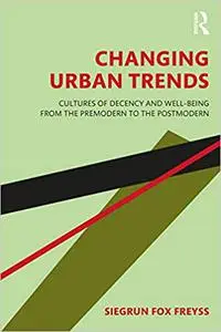 Changing Urban Trends: Cultures of Decency and Well-being from the Premodern to the Postmodern