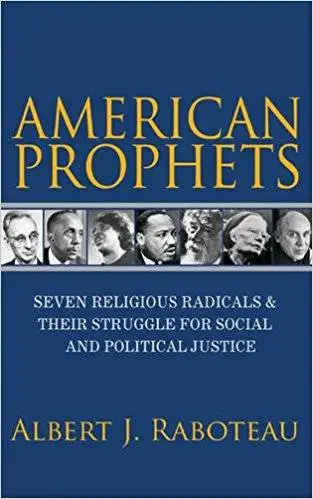American Prophets: Seven Religious Radicals and Their Struggle for Social and Political Justice