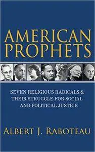 American Prophets: Seven Religious Radicals and Their Struggle for Social and Political Justice