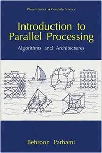 Introduction to Parallel Processing: Algorithms and Architectures (Repost)