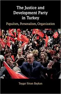 The Justice and Development Party in Turkey: Populism, Personalism, Organization