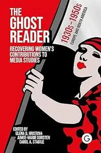 The Ghost Reader: Recovering Women’s Contributions to Media Studies