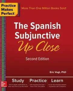 Practice Makes Perfect: The Spanish Subjunctive Up Close, 2nd Edition