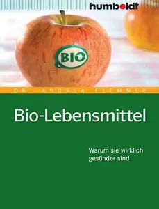 Bio-Lebensmittel. Worauf Sie wirklich achten müssen: Warum sie wirklich gesünder sind (repost)